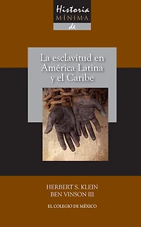 Historia minima de la esclavitud en America Latina y en el Caribe