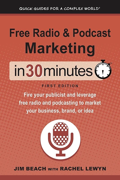 free radio & Podcast Marketing 30 Minutes: Fire your publicist and leverage podcasting to market business, brand, or idea