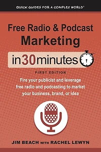 free radio & Podcast Marketing 30 Minutes: Fire your publicist and leverage podcasting to market business, brand, or idea
