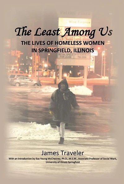The Least Among Us: Lives of Homeless Women Springfield, Illinois