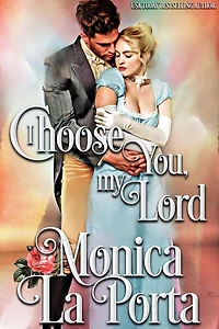I Choose You, My Lord: A Regency Novel