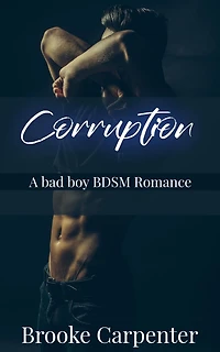 Corruption: A Bad Boy BDSM Romance