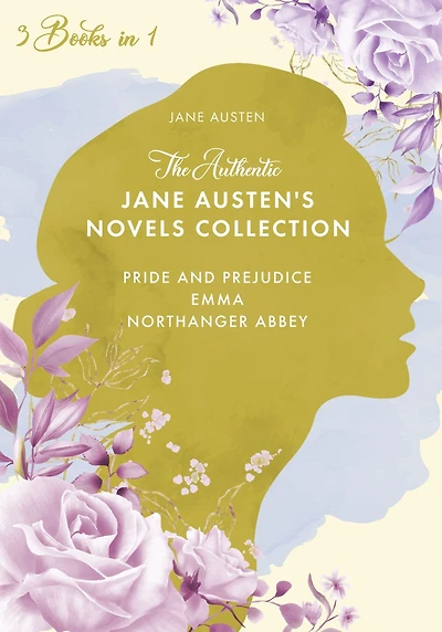 The Authentic Jane Austen's Novels Collection: 3-Book in 1 Pride and Prejudice, Emma and Northanger Abbey [Original Annotated Edition]