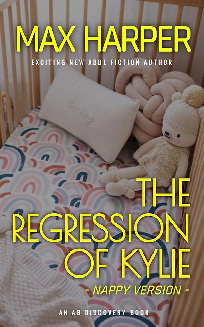 The Regression of Kylie - nappy edition: An ABDL story