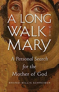 A Long Walk with Mary: Personal Search for the Mother of God