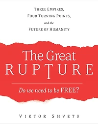 the Great Rupture: Three Empires, Four Turning Points, and Future of Humanity