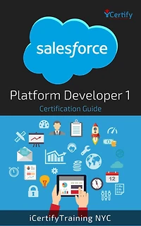 Salesforce Platform Developer I Certification Guide