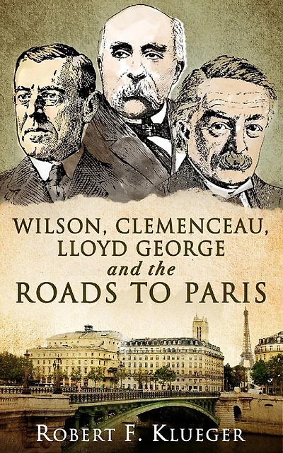 Wilson, Clemenceau, Lloyd George and the Roads to Paris