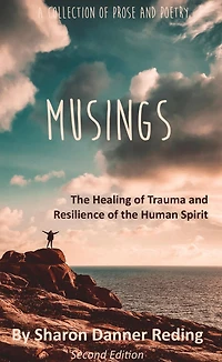 Musings: the Healing of Trauma and Resilience Human Spirit. a Collection Prose Poetry