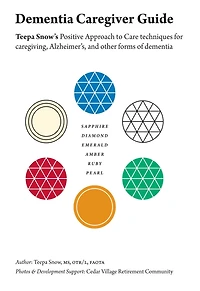 dementia Caregiver Guide: Teepa Snow's Positive Approach to Care techniques for caregiving, Alzheimer's, and other forms of