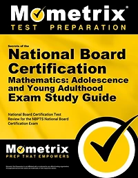 Secrets of the National Board Certification Mathematics: Adolescence and Young Adulthood Exam Study Guide: National Board Certification Test Review for the NBPTS National Board Certification Exam