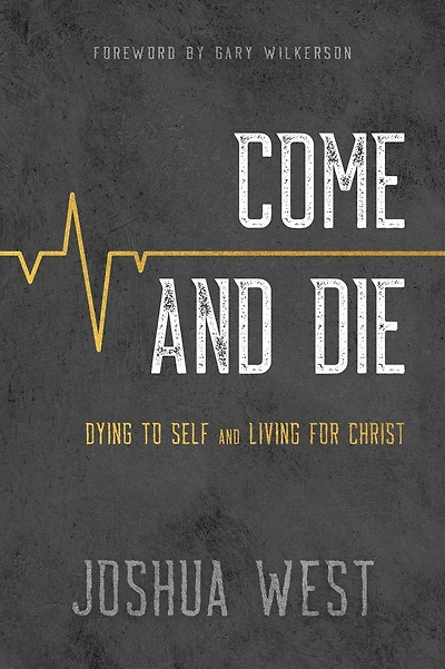 Come and Die: Dying to Self Living for Christ, A Book on Christian Discipleship