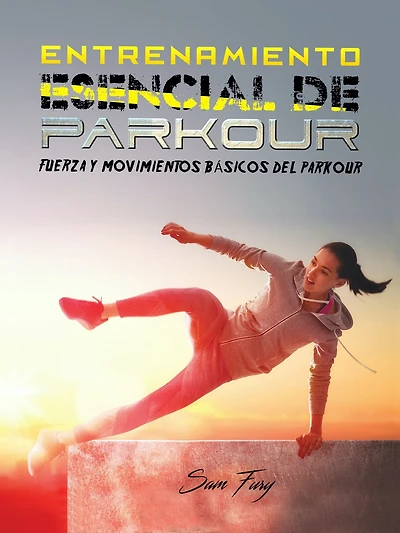 Entrenamiento Esencial de Parkour: Fuerza y Movimientos Basicos del Parkour