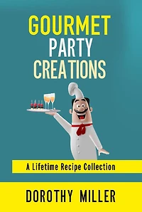 Gourmet Party Creations: A Lifetime Recipe Collection