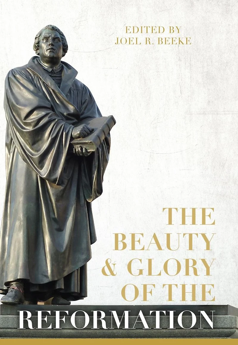 the Beauty and Glory of Reformation