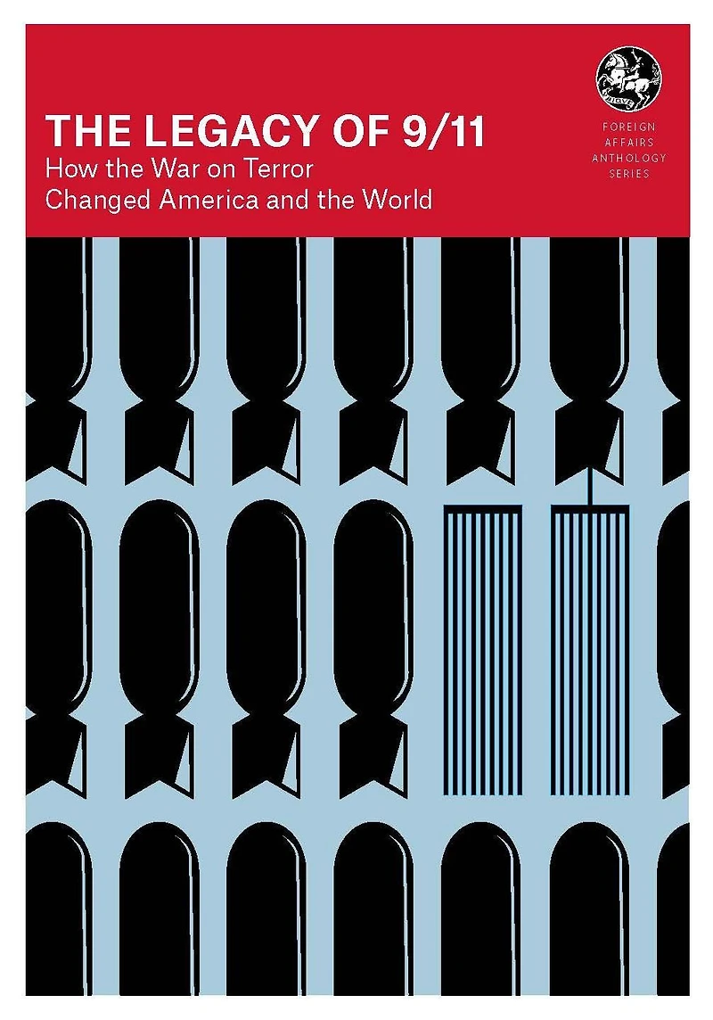 The Legacy of 9/11: How the War on Terror Changed America and the World