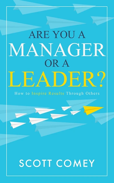 Are You a Manager or Leader?: How to Inspire Results Through Others