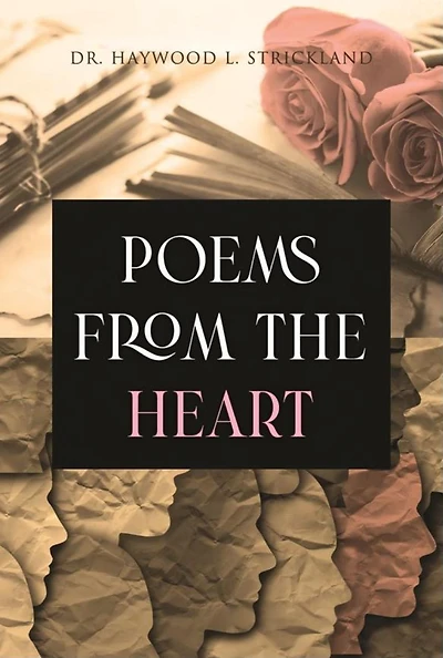 Poems from the Heart by Dr. Haywood L. Strickland