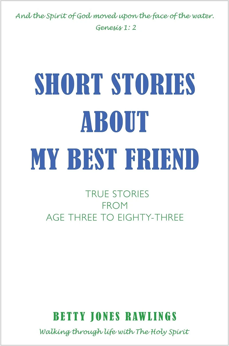 SHORT STORIES ABOUT MY BEST FRIEND: TRUE STORIES FROM AGE THREE TO EIGHTY-THREE