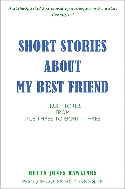 SHORT STORIES ABOUT MY BEST FRIEND: TRUE STORIES FROM AGE THREE TO EIGHTY-THREE