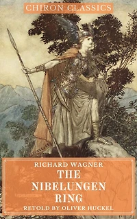 Richard Wagner's The Nibelungen Ring (Illustrated) (Chiron Classics)