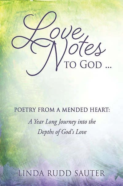 Love Notes to God ... Poetry From a Mended Heart