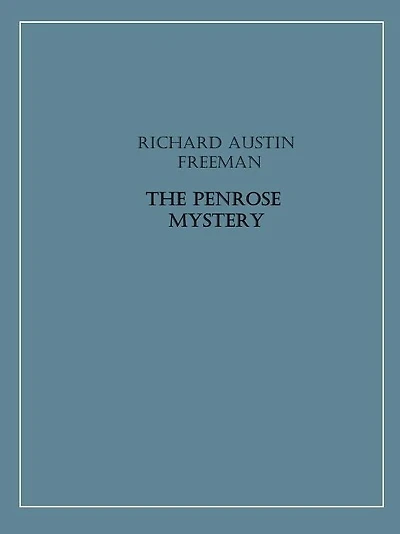 The Penrose Mystery (A Dr Thorndyke Mystery)