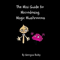 The mini guide to Microdosing Magic Mushrooms