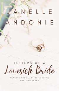Letters of a Lovesick Bride: Prayers from a Bride Longing for King Jesus