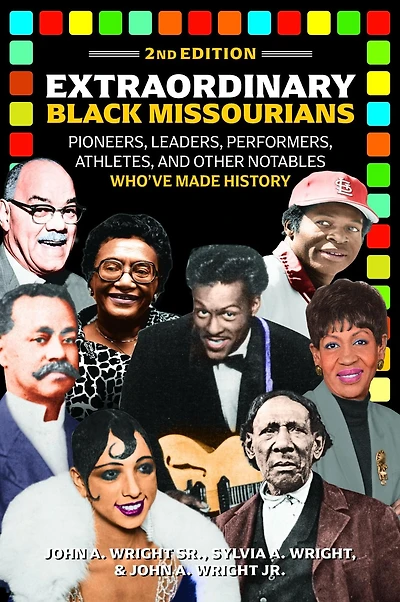 Extraordinary Black Missourians: Pioneers, Leaders, Performers, Athletes, & Other Notables Who've Made History, 2nd Ed.