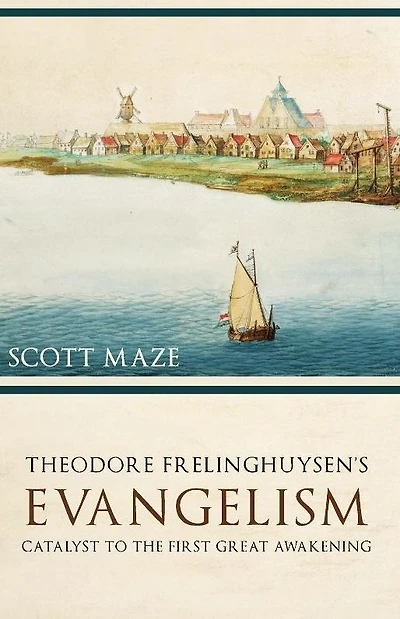 Theodorus Frelinghuysen's Evangelism: Catalyst to the First Great Awakening