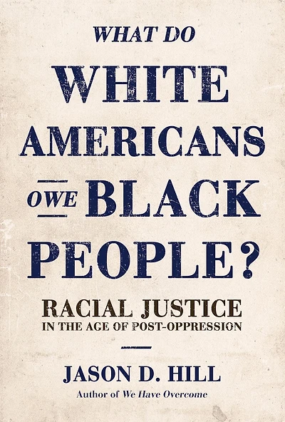 What Do White Americans Owe Black People?: Racial Justice the Age of Post-Oppression
