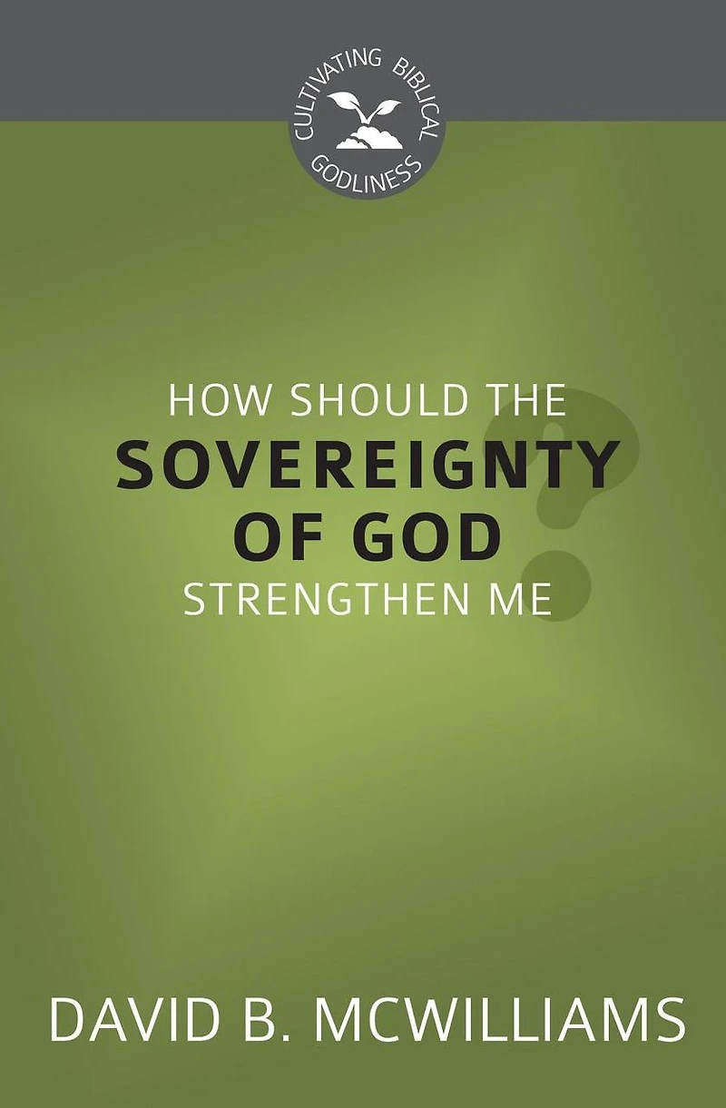 How Should the Sovereignty of God Strengthen Me?