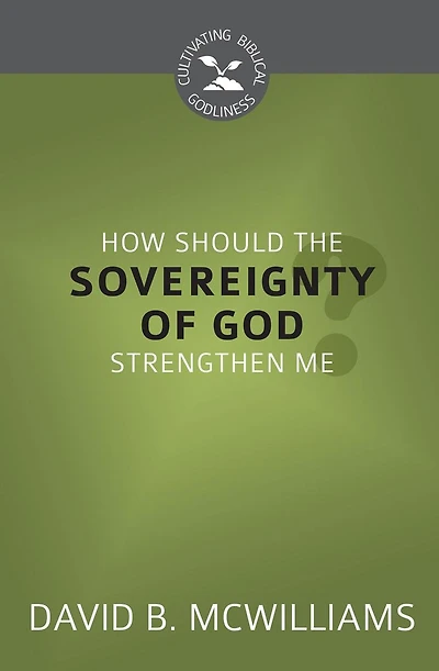 How Should the Sovereignty of God Strengthen Me?