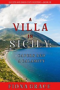 a Villa Sicily: Capers and Calamity (A Cats Dogs Cozy Mystery-Book 4)