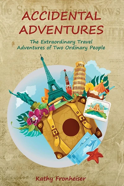 Accidental Adventures: The Extraordinary Travel Experiences of Two Ordinary People
