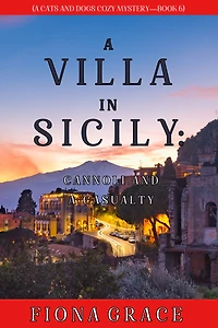 a Villa Sicily: Cannoli and Casualty (A Cats Dogs Cozy Mystery-Book 6)