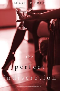 The Perfect Indiscretion (A Jessie Hunt Psychological Suspense Thriller-Book Eighteen)