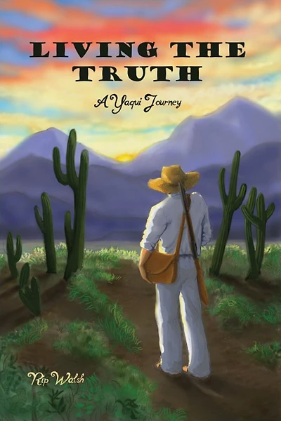 Living the Truth: A Yaqui Journey