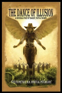 The Dance of Illusion: A Universal Story Tragedy, Truth & Triumph