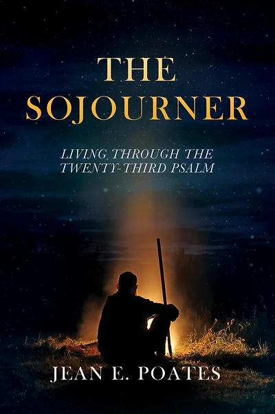 THE SOJOURNER: LIVING THROUGH THE TWENTY-THIRD PSALM