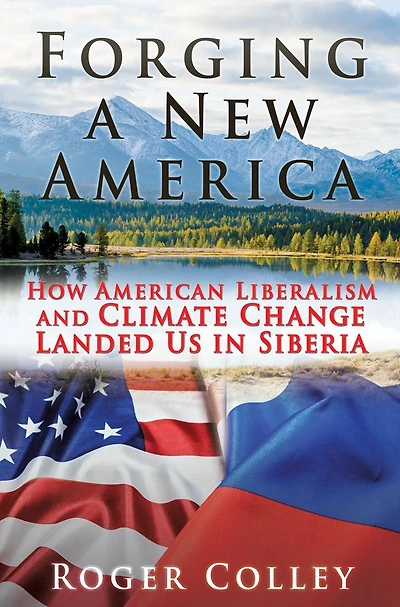 Forging a New America: How American Liberalism and Climate Change Landed Us Siberia