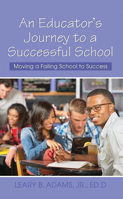 An Educator's Journey to a Successful School: Moving a Failing School to Success