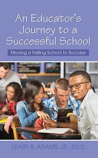 An Educator's Journey to a Successful School: Moving a Failing School to Success