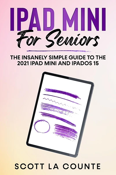 iPad mini For Seniors: the Insanely Simple Guide To 2021 and iPadOS 15