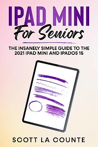 iPad mini For Seniors: the Insanely Simple Guide To 2021 and iPadOS 15