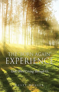 The "Born Again" Experience: God's Word Living Through Us