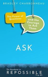 Ask: the Power of Questions and Courage to Ask Them