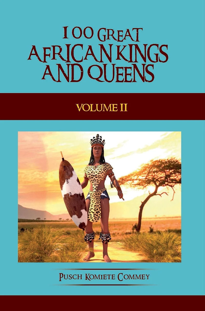 Volume Two: 100 Great African Kings and Queens