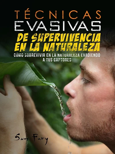 Tecnicas Evasivas de Supervivencia en la Naturaleza: Como Sobrevivir en la Naturaleza Evadiendo a tus Captores